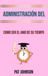 Title: Administración Del Tiempo: Como Ser El Amo De Su Tiempo (Reflections from an Outdoorsman: A Deer and Turkey Hunting Book by Kevin Lee McIver.), Author: Pat Johnson