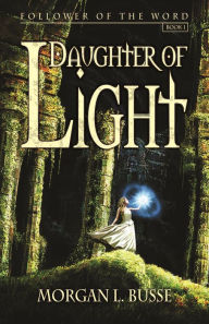 Title: Daughter of Light (Follower of the Word, #1), Author: Morgan L. Busse