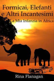 Title: Formicai, elefanti e altri incantesimi, Author: Rina Flanagan