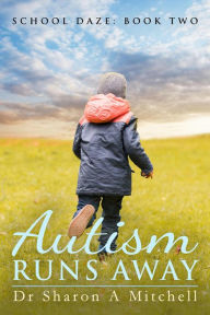Title: Autism Runs Away (School Daze, #2), Author: Dr. Sharon A. Mitchell