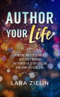 Author Your Life: How One Writer Changed Her Life Through the Power of Storytelling, and How You Can, Too