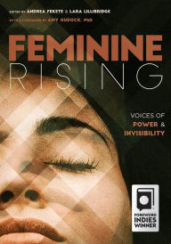 Title: Feminine Rising: Voices of Power and Invisibility, Author: Andrea Fekete