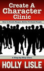 Create A Character Clinic (Holly Lisle's Writing Clinics, #1)