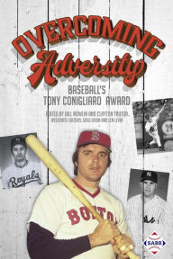 Title: Overcoming Adversity: Baseball's Tony Conigliaro Award (SABR Digital Library, #44), Author: Society for American Baseball Research
