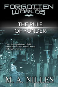 Title: The Rule of Yonder (Starfire Angels: Forgotten Worlds, #2), Author: M. A. Nilles