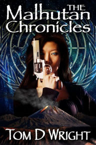 Title: The Malhutan Chronicles: The Complete Collection, Author: Tom D Wright