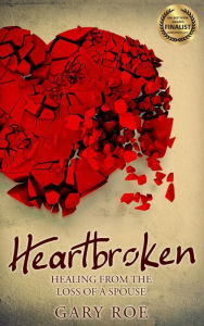 Title: Heartbroken: Healing from the Loss of a Spouse, Author: Gary Roe