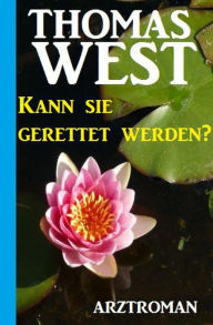 Title: Kann sie gerettet werden?, Author: Thomas West