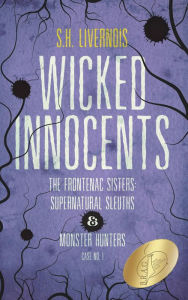 Title: Wicked Innocents (The Frontenac Sisters: Supernatural Sleuths & Monster Hunters, #1), Author: S.H. Livernois