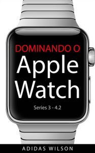 Title: Dominando O Apple Watch, Author: Adidas Wilson