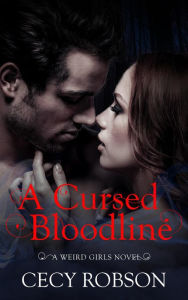 Title: A Cursed Bloodline (Weird Girls Series #4), Author: Cecy Robson