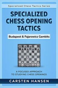 Title: Specialized Chess Opening Tactics - Budapest & Fajarowicz Gambits (Specialized Chess Tactics, #1), Author: Carsten Hansen