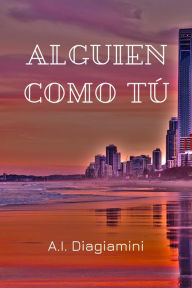 Title: Alguien Como Tú, Author: A.I. Diagiamini