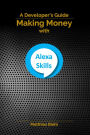 Making Money with Alexa Skills - A Developer's Guide (API-University Series, #10)