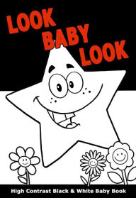 Title: Look Baby Look: High Contrast Black and White Baby Book, Author: Selena Dale