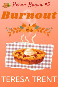 Title: Burnout (Pecan Bayou, #5), Author: Teresa Trent