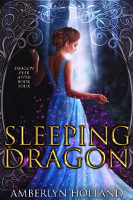 Title: Sleeping Dragon (Dragon Ever After, #4), Author: Amberlyn Holland