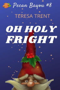 Title: Oh Holy Fright (Pecan Bayou, #8), Author: Teresa Trent