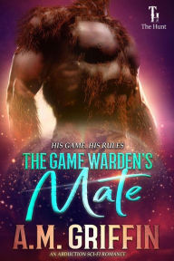 Title: The Game Warden's Mate (The Hunt), Author: A.M. Griffin