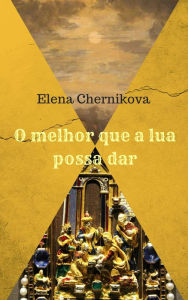 Title: O melhor que a lua possa dar, Author: Elena Chernikova