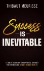 Success is Inevitable: 17 Laws to Unlock Your Hidden Potential, Skyrocket Your Confidence and Get What You Want From Life (Success Principles, #3)