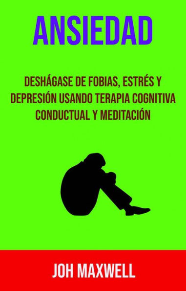 Ansiedad: Deshágase De Fobias, Estrés Y Depresión Usando Terapia Cognitiva Conductual Y Meditación (N/A)