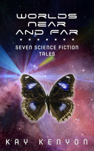 Title: Worlds Near and Far: Seven Science Fiction Tales, Author: Kay Kenyon