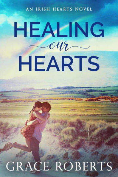 Healing Our Hearts (Irish Hearts, #1)