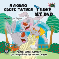 Title: I Love My Dad (Ukrainian English Bilingual Book), Author: Shelley Admont
