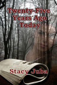 Title: Twenty-Five Years Ago Today, Author: Stacy Juba