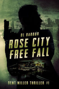 Title: Rose City Free Fall (Dent Miller Thrillers, #1), Author: DL Barbur