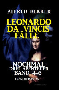 Title: Leonardo da Vincis Fälle: Nochmal drei Abenteuer, Band 4-6: Cassiopeiapress, Author: Alfred Bekker