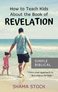 Title: How to Teach Kids About the Book of Revelation, Author: Shama Stock