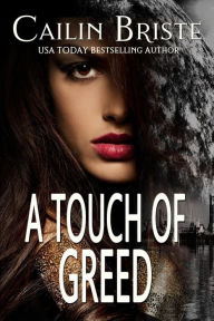 Title: A Touch of Greed (A Thief in Love Suspense Romance, #3), Author: Cailin Briste