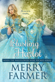 Title: The Blushing Harlot (When the Wallflowers were Wicked, #4), Author: Merry Farmer