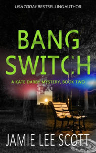 Title: Bang Switch (A Kate Darby Crime Novel, #2), Author: Jamie Lee Scott