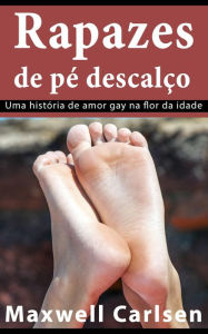 Title: Rapazes de pé descalço: Uma história de amor gay na flor da idade, Author: Maxwell Carlsen