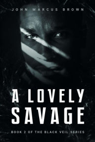 Title: A Lovely Savage (The Black Veil, #2), Author: John Marcus Brown