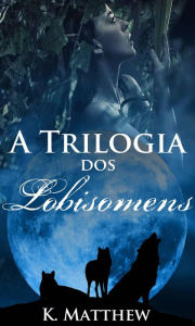 Title: A Trilogia dos Lobisomens, Author: K. Matthew
