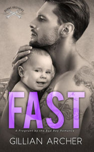 Title: Fast: A Pregnant by the Bad Boy Romance (Burns Brothers, #2), Author: Gillian Archer