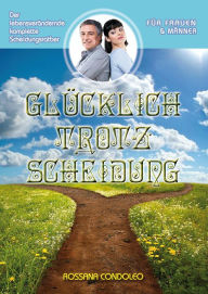 Title: Glücklich trotz Scheidung, Author: Rossana Condoleo