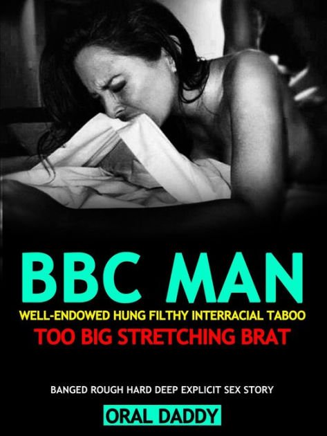 BBC Smut Man Well-Endowed Hung Filthy Interracial Taboo Too Big, Stretching Brat photo picture