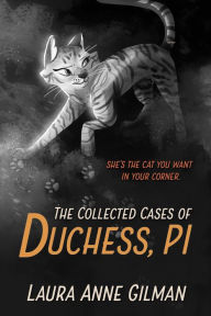 Title: The Collected Cases of Duchess, PI, Author: Laura Anne Gilman