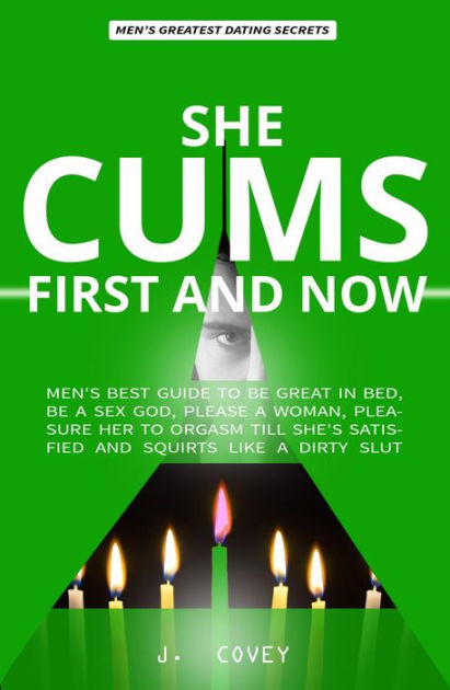 She Cums First And Now Men S Best Guide To Be Great In Bed Be A Sex