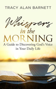 Title: Whispers in the Morning: A Guide to Discovering God's Voice in Your Daily Life, Author: TRACY BARNETT
