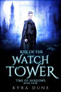 Rise Of The Watchtower (Time Of Shadows, #4)