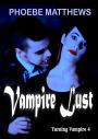 Vampire Lust (Turning Vampire, #4)