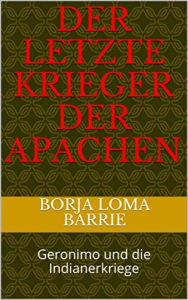 Title: Der letzte Krieger der Apachen, Author: Borja Loma Barrie