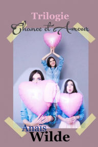 Title: Trilogie Chance et amour (Trilogie Chance et amour complète), Author: Anaïs Wilde