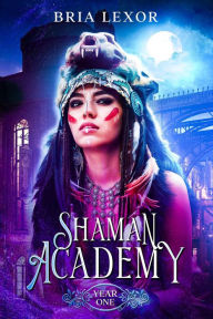 Title: Year One (Shaman Academy Saga, #1), Author: Bria Lexor